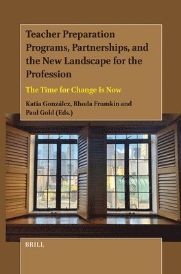 Teacher Preparation Programs, Partnerships, and the New Landscape for the Profession: The Time for Change Is Now, Inbunden