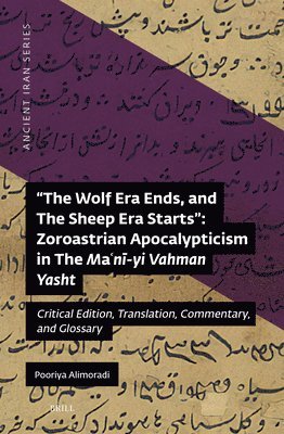 bokomslag The Wolf Era Ends, and the Sheep Era Starts' Zoroastrian Apocalypticism in the Ma&#703;n&#299;-Yi Vahman Yasht: Critical Edition, Translation, Comment