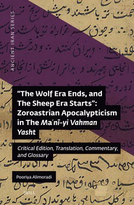 bokomslag The Wolf Era Ends, and the Sheep Era Starts" Zoroastrian Apocalypticism in the Ma?n?-Yi Vahman Yasht
