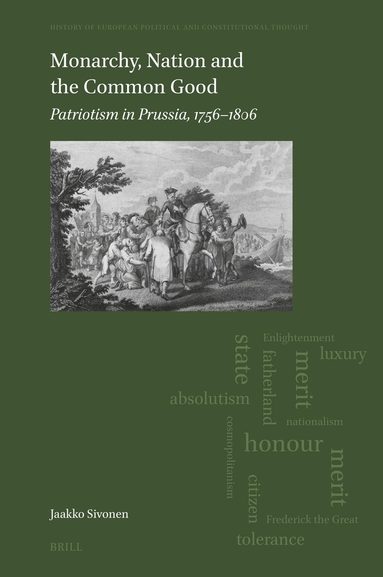 Jaakko Sivonen - Monarchy, Nation and the Common Good: Patriotism in Prussia, 1756–1806, Inbunden