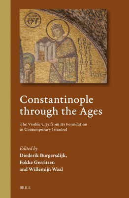 Constantinople Through the Ages: The Visible City from Its Foundation to Contemporary Istanbul 1