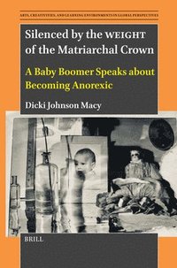 bokomslag Silenced by the Weight of the Matriarchal Crown: A Baby Boomer Speaks about Becoming Anorexic