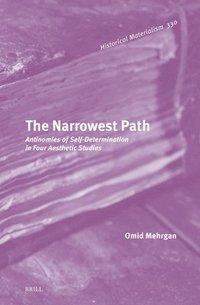 bokomslag The Narrowest Path: Antinomies of Self-Determination in Four Aesthetic Studies