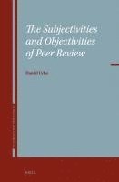 bokomslag The Subjectivities and Objectivities of Peer Review