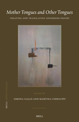 Mother Tongues and Other Tongues: Creating and Translating Sinophone Poetry 1