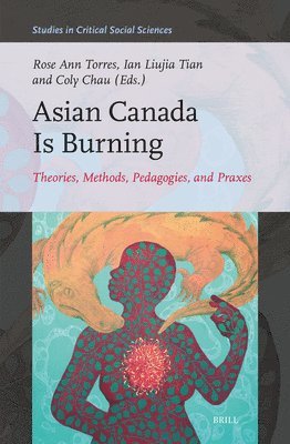 bokomslag Asian Canada Is Burning: Theories, Methods, Pedagogies, and Praxes