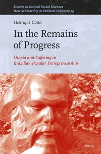 bokomslag In the Remains of Progress: Utopia and Suffering in the Brazilian Popular Entrepreneurship