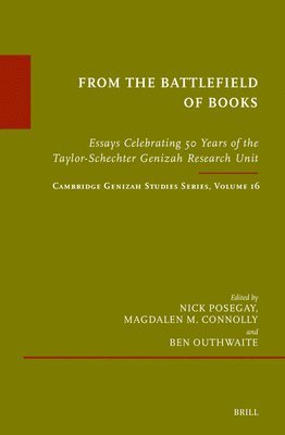 From the Battlefield of Books: Essays Celebrating 50 Years of the Taylor-Schechter Genizah Research Unit: Cambridge Genizah Studies Series, Volume 16 1