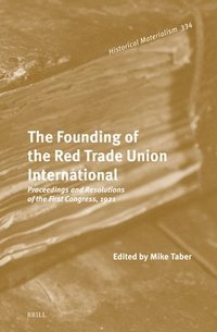 bokomslag The Founding of the Red Trade Union International: Proceedings and Resolutions of the First Congress, 1921