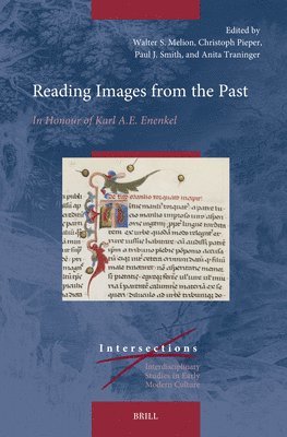 Walter S. Melion, Christoph Pieper, Walter S Melion, Paul J Smith, Anita Traninger - Reading Images from the Past: In Honour of Karl A.E. Enenkel, Inbunden