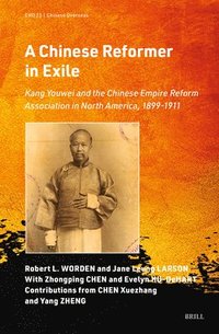 bokomslag A Chinese Reformer in Exile: Kang Youwei and the Chinese Empire Reform Association in North America, 1899-1911