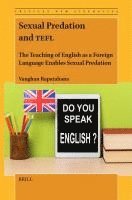 bokomslag Sexual Predation and Tefl: The Teaching of English as a Foreign Language Enables Sexual Predation