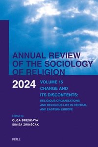 bokomslag Annual Review of the Sociology of Religion. Volume 15 (2024): Change and Its Discontents. Religious Organizations and Religious Life in Central and Ea