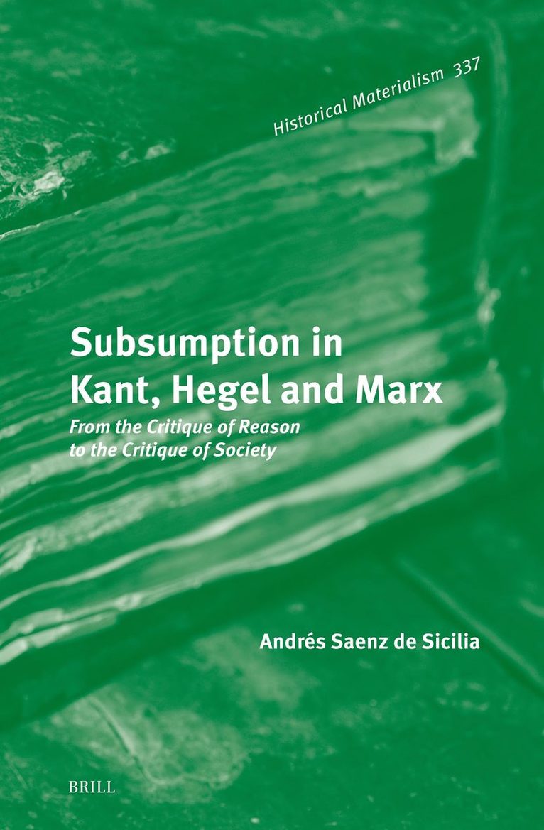 Andres Saenz de Sicilia - Subsumption in Kant, Hegel and Marx, Inbunden