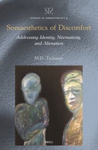 bokomslag Somaesthetics of Discomfort: Addressing Identity, Normativity, and Alienation