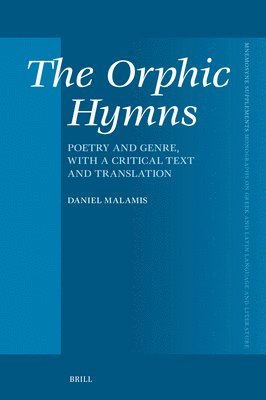 The Orphic Hymns: Poetry and Genre, with a Critical Text and Translation 1