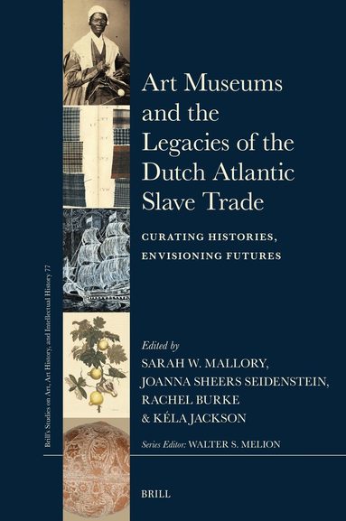 Sarah Mallory, Joanna S. Seidenstein, Rachel Burke, Kéla Jackson - Art Museums and the Legacies of the Dutch Atlantic Slave Trade, Inbunden