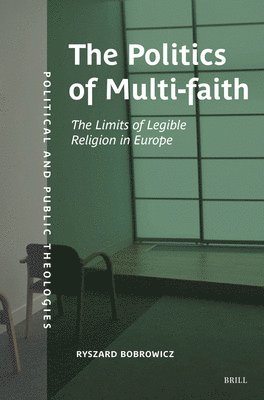 bokomslag The Politics of Multifaith: The Limits of Legible Religion in Europe