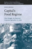 bokomslag Capital's Food Regime: Class Struggle, the State and Corporate Agriculture in India