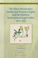 bokomslag The Silent Peacemaker: Intellectual Property Rights and the Interwar International Legal Order, 1919-1939