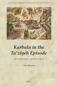 bokomslag Karbala in the Ta&#703;ziyeh Episode, Shi&#703;i Devotional Drama in Iran