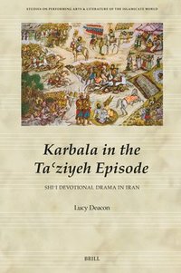 bokomslag Karbala in the Ta?ziyeh Episode, Shi?i Devotional Drama in Iran