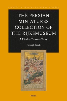 bokomslag The Persian Miniatures Collection of the Rijksmuseum, a Hidden Treasure Trove