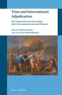 bokomslag Time and International Adjudication: The Temporal Factor in Proceedings Before International Courts and Tribunals