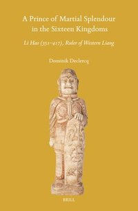 bokomslag Prince of Martial Splendour in the Sixteen Kingdoms: Li Hao (351-417), Ruler of Western Liang
