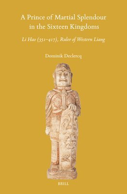Prince of Martial Splendour in the Sixteen Kingdoms: Li Hao (351-417), Ruler of Western Liang