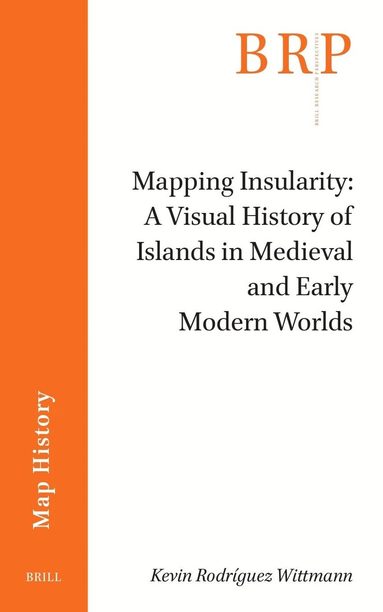 Kevin Rodríguez Wittmann - Mapping Insularity: A Visual History of Islands in Medieval and Early Modern Worlds, Häftad