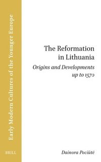 bokomslag The Reformation in Lithuania: Origins and Developments Up to 1570