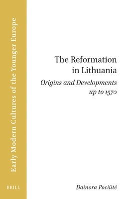 The Reformation in Lithuania: Origins and Developments Up to 1570 1