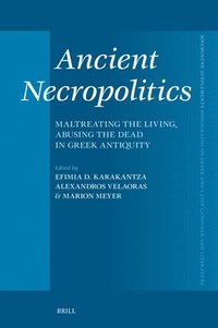 bokomslag Ancient Necropolitics: Maltreating the Living, Abusing the Dead in Greek Antiquity