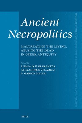 Ancient Necropolitics: Maltreating the Living, Abusing the Dead in Greek Antiquity 1