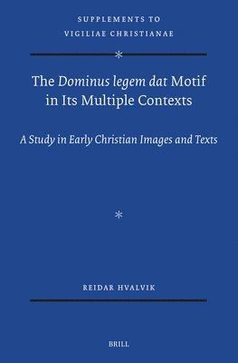 bokomslag The Dominus Legem DAT Motif in Its Multiple Contexts: A Study in Early Christian Images and Texts