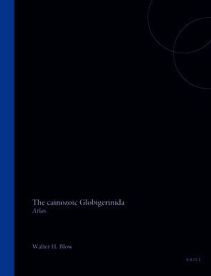 The Cainozoic Globigerinida: A Study of the Morphology, Taxonomy, Evolutionary Relationships and the Stratigraphical Distribution of Some Globigerinid