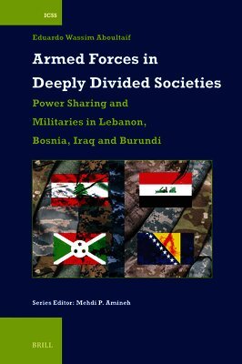 Eduardo Wassim Aboultaif - Armed Forces in Deeply Divided Societies: Lebanon, Bosnia-Herzegovina, Iraq and Burundi, Häftad