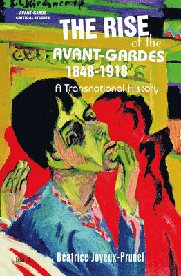 The Rise of the Avant-Gardes 1848-1918: A Transnational History