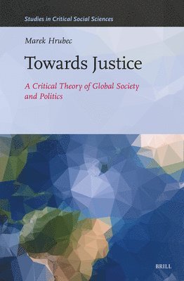 bokomslag Towards Justice: A Critical Theory of Global Society and Politics