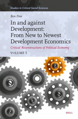 Benjamin Fine - In and against Development: From New to Newest Development Economics, Inbunden