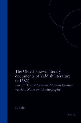 The Oldest Known Literary Documents of Yiddish Literature (C.1382): Part II. Transliteration, Modern German Version, Notes and Bibliography