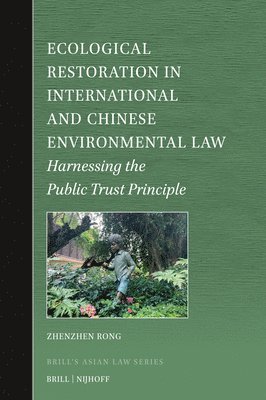Ecological Restoration in International and Chinese Environmental Law: Harnessing the Public Trust Principle