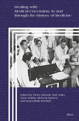 Dealing with Medical Uncertainty in and Through the History of Medicine 1