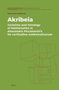 bokomslag Akribeia: Certainty and Ontology of Mathematics in Alessandro Piccolomini's De certitudine mathematicarum