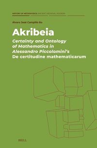 bokomslag Akribeia: Certainty and Ontology of Mathematics in Alessandro Piccolomini's de Certitudine Mathematicarum