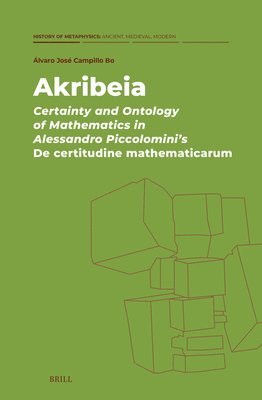 bokomslag Akribeia: Certainty and Ontology of Mathematics in Alessandro Piccolomini's de Certitudine Mathematicarum