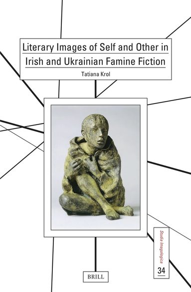 Tatiana Krol - Literary Images of Self and Other in Irish and Ukrainian Famine Fiction, Inbunden