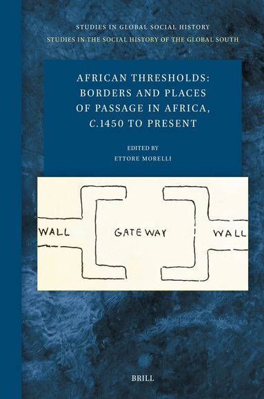 African Thresholds: Borders and Places of Passage in Africa, c.1450 to Present, Inbunden