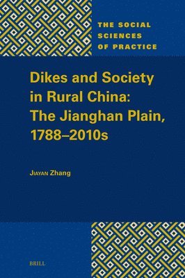 bokomslag Dikes and Society in Rural China: The Jianghan Plain, 1788-2010s